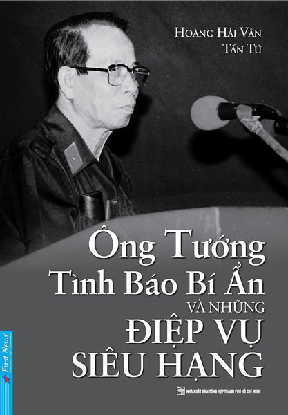 Ông Tướng Tình Báo Bí Ẩn Và Những Điệp Vụ Siêu Hạng - Hoàng Hải Vân – Tấn Tú - First News - Bìa Mềm