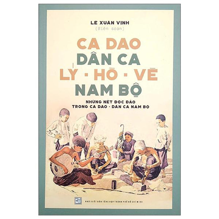 Ca Dao Dân Ca Lý - Hò - Vè Nam Bộ Ca Dao Dân Ca Lý - Hò - Vè Nam Bộ