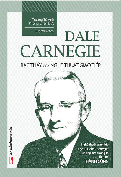 Dale Carnegie - Bậc Thầy Của Nghệ Thuật Giao Tiếp (Bìa Mềm)_Ml