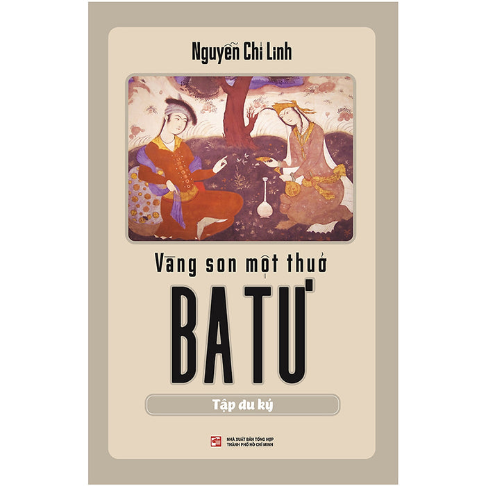 Vàng Son Một Thuở Ba Tư - Tập Du Ký Vàng Son Một Thuở Ba Tư - Tập Du Ký