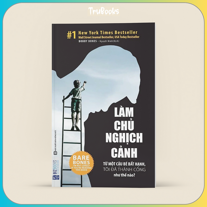 Làm Chủ Nghịch Cảnh – Từ Một Cậu Bé Bất Hạnh, Tôi Đã Thành Công Như Thế Nào? Làm Chủ Nghịch Cảnh – Từ Một Cậu Bé Bất Hạnh, Tôi Đã Thành Công Như Thế Nào?