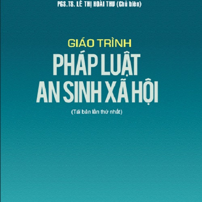 Giáo Trình Pháp Luật An Sinh Xã Hội - Pgs.Ts Lê Thị Hoài Thu (Tái Bản 2023) Giáo Trình Pháp Luật An Sinh Xã Hội - Pgs.Ts Lê Thị Hoài Thu (Tái Bản 2023)