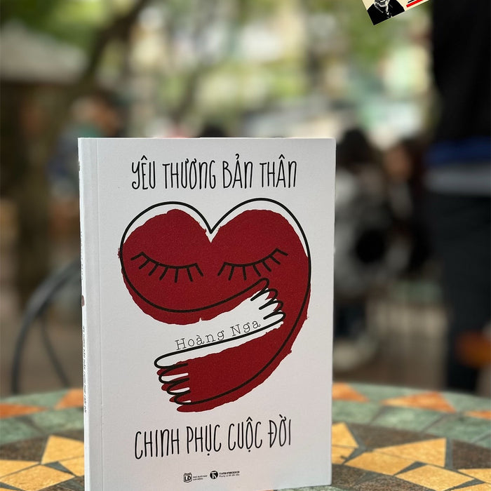 Yêu Thương Bản Thân, Chinh Phục Cuộc Đời – Hoàng Nga – Nxb Lao Động – Thaiha Books Yêu Thương Bản Thân, Chinh Phục Cuộc Đời – Hoàng Nga – Nxb Lao Động – Thaiha Books