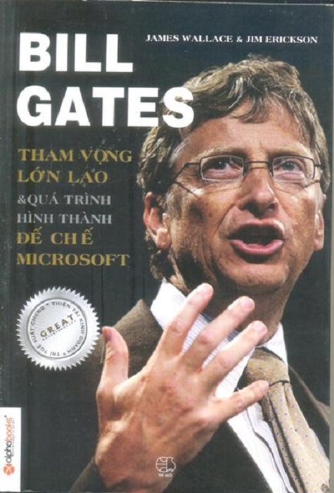 Bill Gates - Tham Vọng Lớn Lao Và Quá Trình Hình Thành Đế Chế Microsoft (Tái Bản 2020) Bill Gates - Tham Vọng Lớn Lao Và Quá Trình Hình Thành Đế Chế Microsoft (Tái Bản 2020)