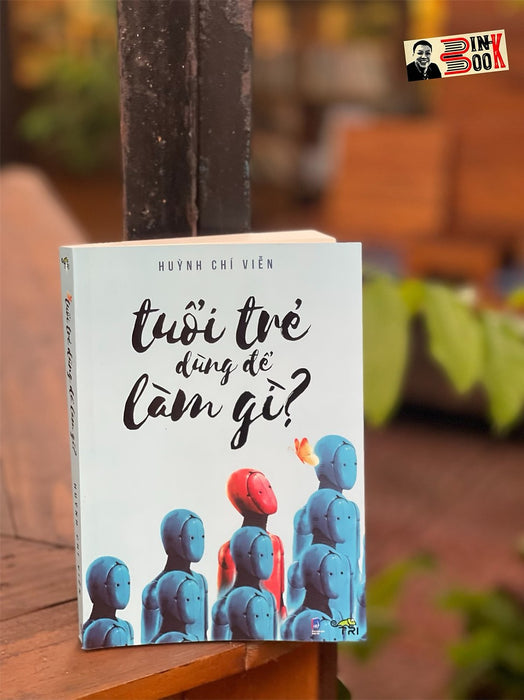 Tuổi Trẻ Dùng Để Làm Gì – Huỳnh Chí Viễn – Tuệ Tri – Nxb Dân Trí (Bìa Mềm) Tuổi Trẻ Dùng Để Làm Gì – Huỳnh Chí Viễn – Tuệ Tri – Nxb Dân Trí (Bìa Mềm)