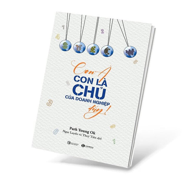 Sách Con À , Con Là Chủ Doanh Nghiệp Đấy - Một Cuốn Sách Dạy Con Về Cách Kiếm Tiền Và Bản Chất Của Đồng Tiền