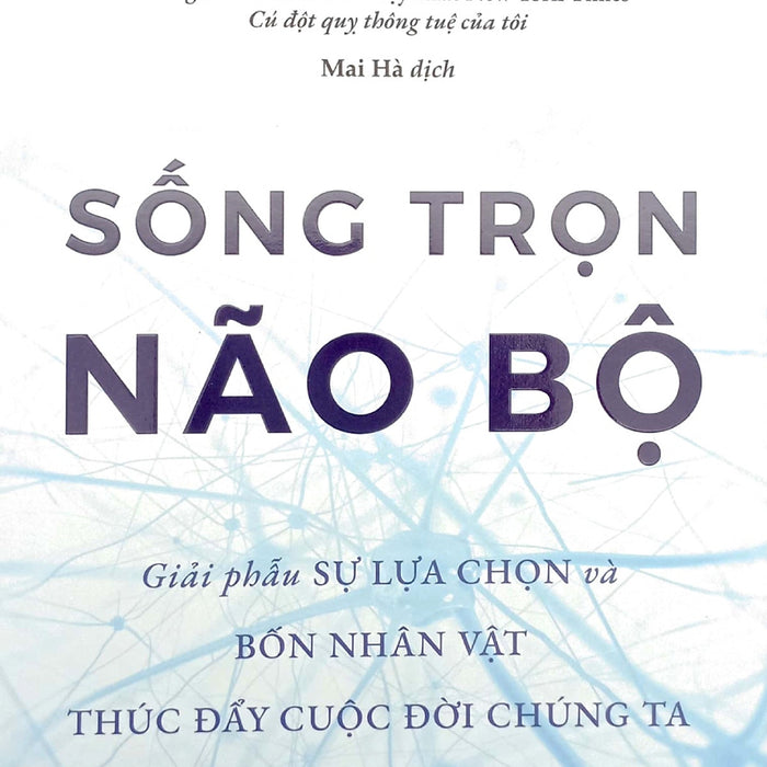 Sống Trọn Não Bộ - Giải Phẫu Sự Lựa Chọn Và Bốn Nhân Vật Thúc Đẩy Cuộc Đời Chúng Ta _Tv Sống Trọn Não Bộ - Giải Phẫu Sự Lựa Chọn Và Bốn Nhân Vật Thúc Đẩy Cuộc Đời Chúng Ta _Tv