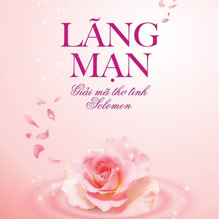 Lãng Mạn – Giải Mã Thơ Tình Solomon - Ngô Duy Cường – Thái Hà – Nxb Hội Nhà Văn Lãng Mạn – Giải Mã Thơ Tình Solomon - Ngô Duy Cường – Thái Hà – Nxb Hội Nhà Văn
