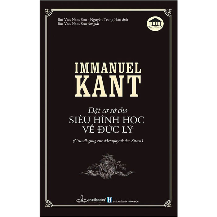 Đặt Cơ Sở Cho Siêu Hình Học Về Đức Lý - Immanuel Kant Đặt Cơ Sở Cho Siêu Hình Học Về Đức Lý - Immanuel Kant
