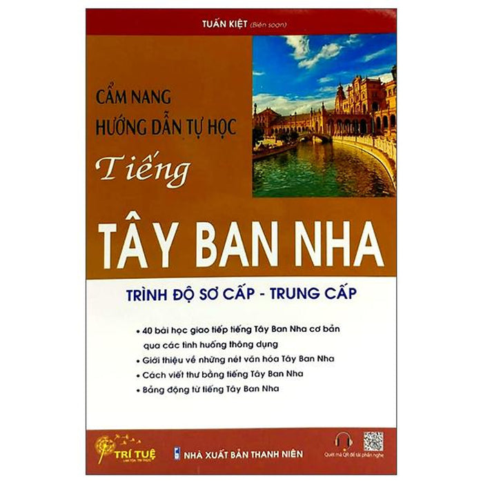 Cẩm Nang Hướng Dẫn Tự Học Tiếng Tây Ban Nha Trình Độ Sơ Cấp - Trung Cấp Cẩm Nang Hướng Dẫn Tự Học Tiếng Tây Ban Nha Trình Độ Sơ Cấp - Trung Cấp