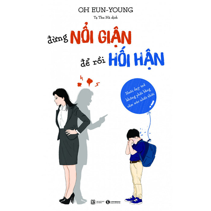 Đừng Nổi Giận Để Rồi Hối Hận - Nuôi Dạy Trẻ Không Phải Bằng Cảm Xúc Nhất Thời Đừng Nổi Giận Để Rồi Hối Hận - Nuôi Dạy Trẻ Không Phải Bằng Cảm Xúc Nhất Thời