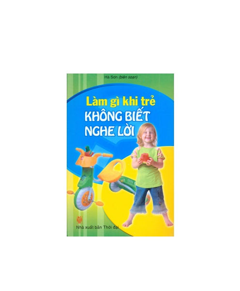Làm Gì Khi Trẻ Không Biết Nghe Lời