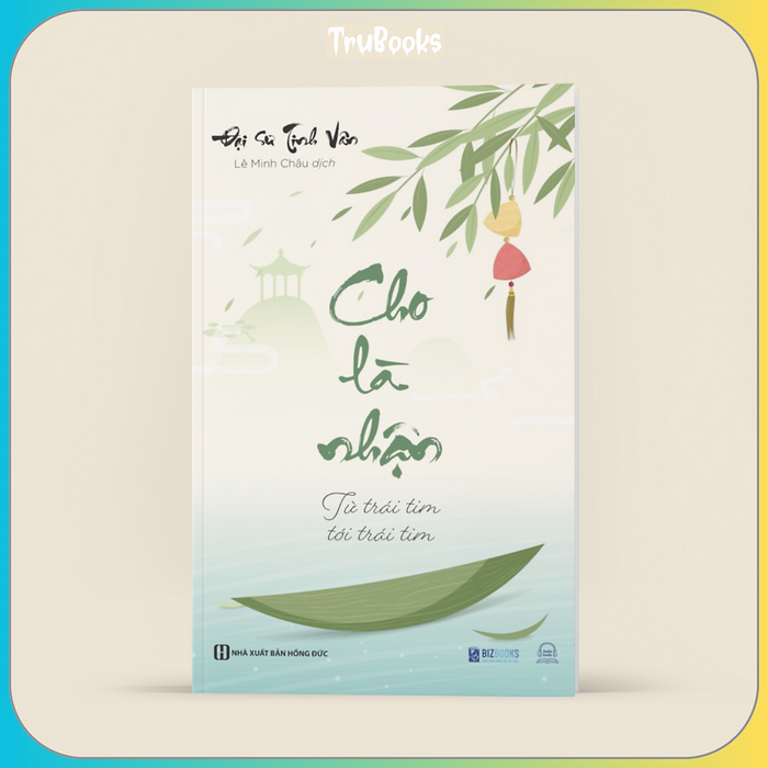 Cho Là Nhận: Từ Trái Tim Tới Trái Tim - Đại Sư Tinh Vân Cho Là Nhận: Từ Trái Tim Tới Trái Tim - Đại Sư Tinh Vân