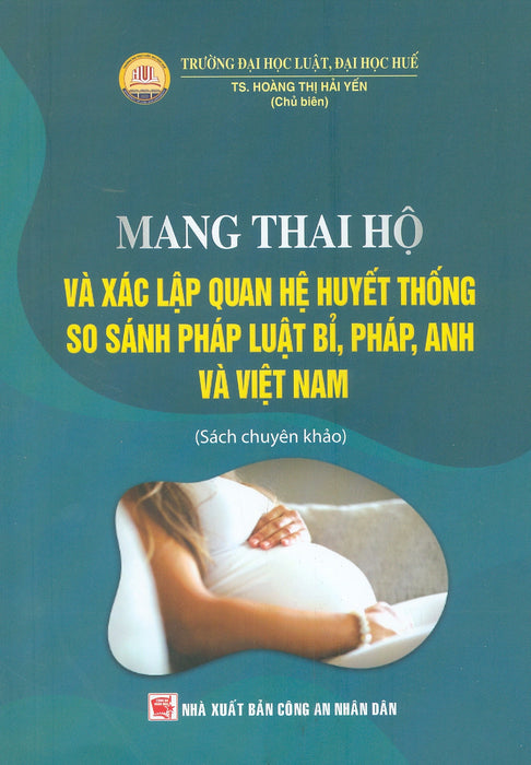 Mang Thai Hộ Và Xác Lập Quan Hệ Huyết Thống So Sánh Pháp Luật Bỉ, Pháp, Anh Và Việt Nam (Sách Chuyên Khảo) Mang Thai Hộ Và Xác Lập Quan Hệ Huyết Thống So Sánh Pháp Luật Bỉ, Pháp, Anh Và Việt Nam (Sách Chuyên Khảo)