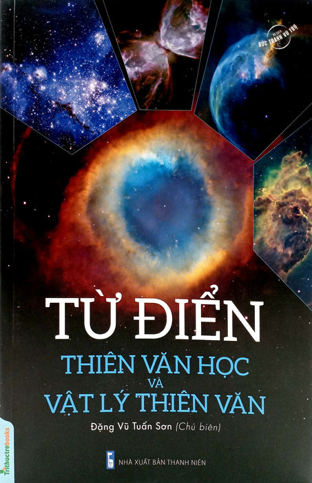 Từ Điển Thiên Văn Học Và Vật Lý Thiên Văn (Tác Giả Đặng Vũ Tuấn Sơn) Từ Điển Thiên Văn Học Và Vật Lý Thiên Văn (Tác Giả Đặng Vũ Tuấn Sơn)