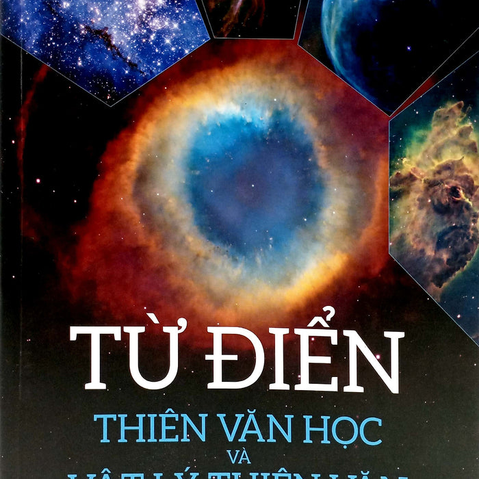Từ Điển Thiên Văn Học Và Vật Lý Thiên Văn (Tác Giả Đặng Vũ Tuấn Sơn) Từ Điển Thiên Văn Học Và Vật Lý Thiên Văn (Tác Giả Đặng Vũ Tuấn Sơn)