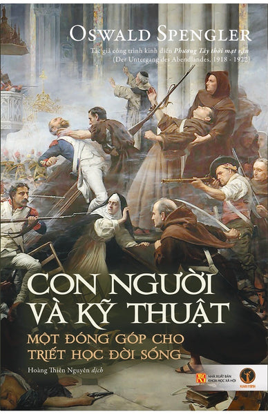 Con Người Và Kỹ Thuật: Một Đóng Góp Cho Triết Học Đời Sống - Oswald Spengler - Hoàng Thiên Nguyễn Dịch - (Bìa Mềm)