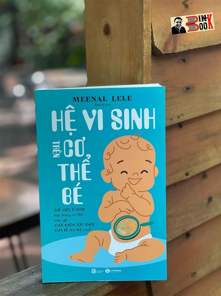 Hệ Vi Sinh Trên Cơ Thể Bé (Thế Giới Tí Hon Bên Trong Cơ Thể Nắm Giữ Chìa Khóa Sức Khỏe Của Bé Như Thế Nào?) – Meenal Lele – Trâm Vũ Dịch – Thaihabooks