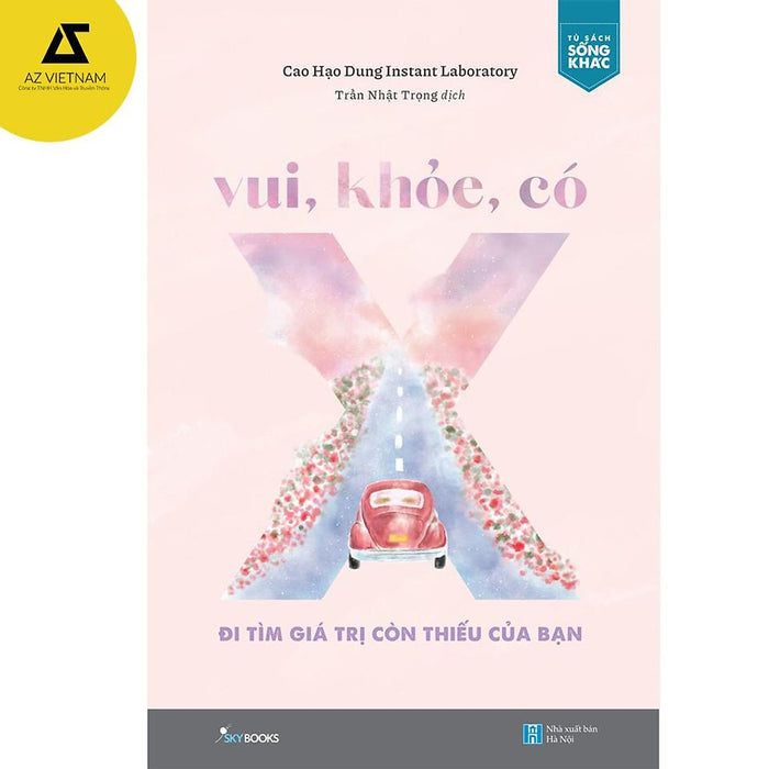 Sách - Vui, Khỏe, Có X – Đi Tìm Giá Trị Còn Thiếu Của Bạn Sách - Vui, Khỏe, Có X – Đi Tìm Giá Trị Còn Thiếu Của Bạn
