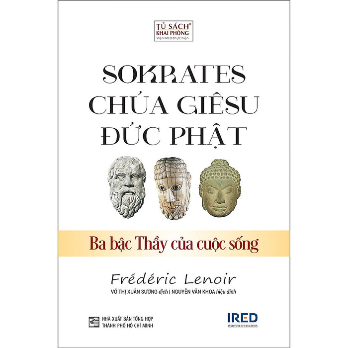Sokrates, Chúa Giêsu, Đức Phật - Ba Bậc Thầy Của Cuộc Sống Sokrates, Chúa Giêsu, Đức Phật - Ba Bậc Thầy Của Cuộc Sống