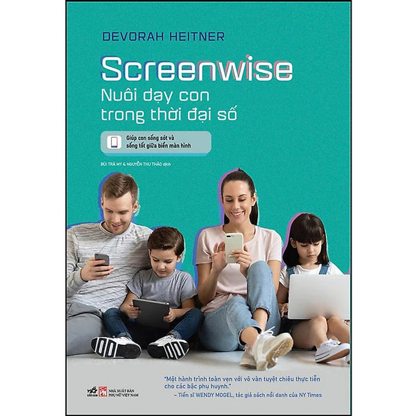 Screenwise - Nuôi Dạy Con Trong Thời Đại Số - Devorah Heitner - Bùi Trà My, Nguyễn Thu Thảo Dịch - (Bìa Mềm)