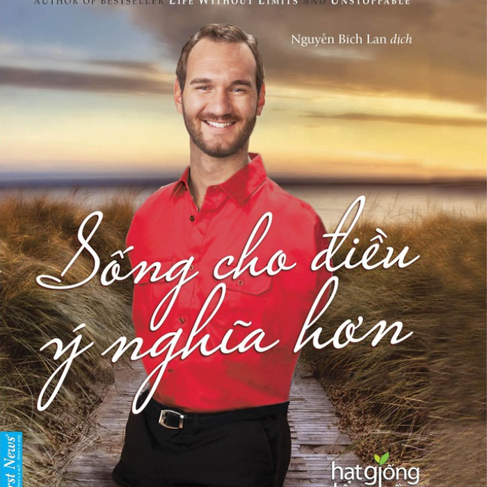 Sống Cho Điều Ý Nghĩa Hơn - Nick Vujicic (Bìa Mềm) Sống Cho Điều Ý Nghĩa Hơn - Nick Vujicic (Bìa Mềm)