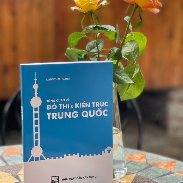 Tổng Quan Về Đô Thị & Kiến Trúc Trung Quốc - Đặng Thái Hoàng - Nxb Xây Dựng - Bìa Mềm Tổng Quan Về Đô Thị & Kiến Trúc Trung Quốc - Đặng Thái Hoàng - Nxb Xây Dựng - Bìa Mềm