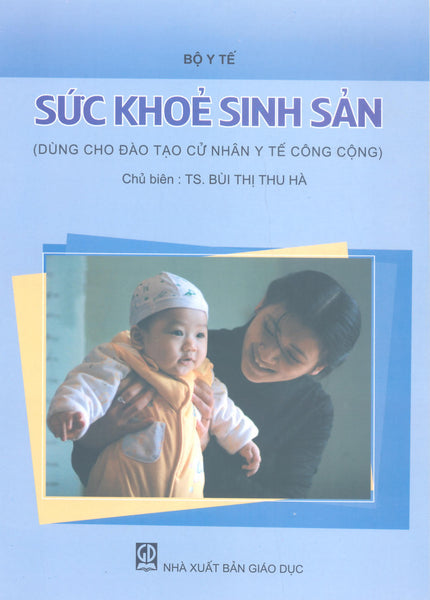 Sức Khoẻ Sinh Sản (Dùng Cho Đào Tạo Cử Nhân Y Tế Công Cộng)