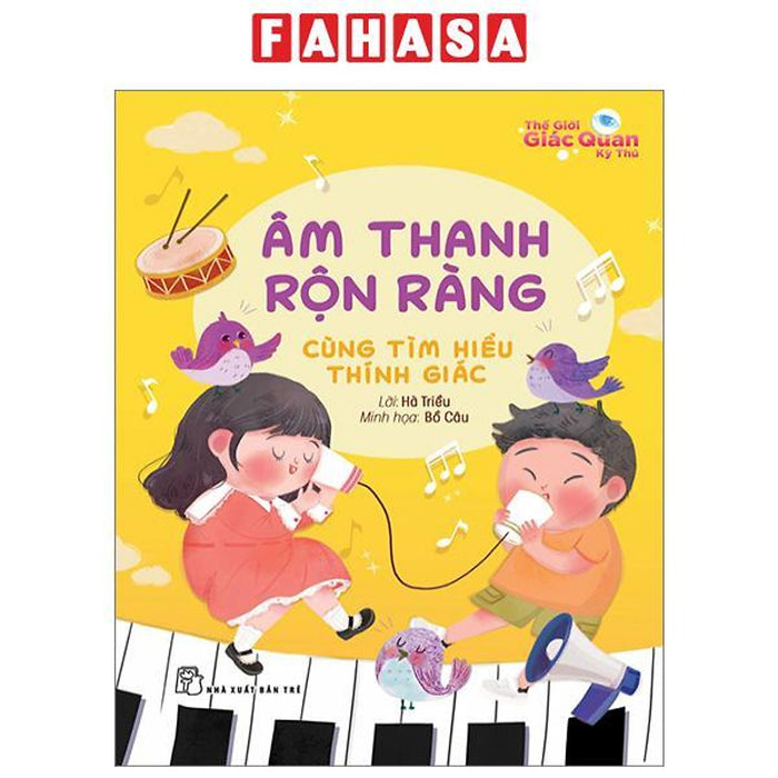 Thế Giới Giác Quan Kỳ Thú: Âm Thanh Rộn Ràng - Cùng Tìm Hiểu Thính Giác Thế Giới Giác Quan Kỳ Thú: Âm Thanh Rộn Ràng - Cùng Tìm Hiểu Thính Giác