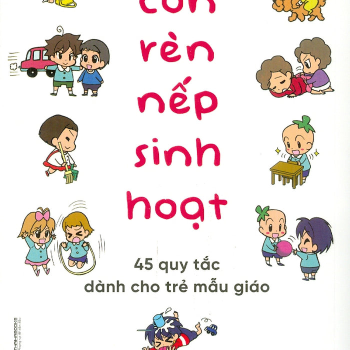 Cùng Con Rèn Nếp Sinh Hoạt - 45 Quy Tắc Dành Cho Trẻ Mẫu Giáo Cùng Con Rèn Nếp Sinh Hoạt - 45 Quy Tắc Dành Cho Trẻ Mẫu Giáo