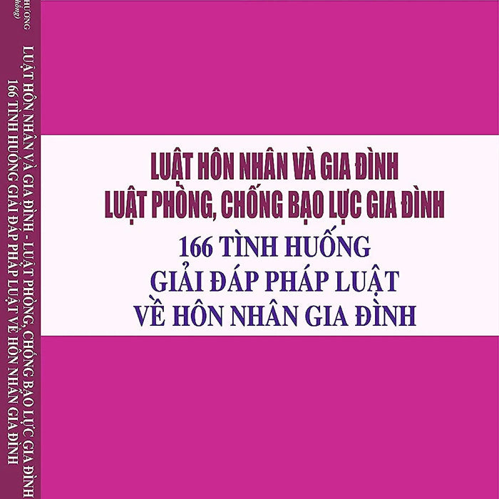 Sách Luật Hôn Nhân Và Gia Đình. Luật Phòng, Chống Bạo Lực Gia Đình - 166 Tình Huống Giải Đáp Pháp Luật Về Hôn Nhân Gia Đình Sách Luật Hôn Nhân Và Gia Đình. Luật Phòng, Chống Bạo Lực Gia Đình - 166 Tình Huống Giải Đáp Pháp Luật Về Hôn Nhân Gia Đình
