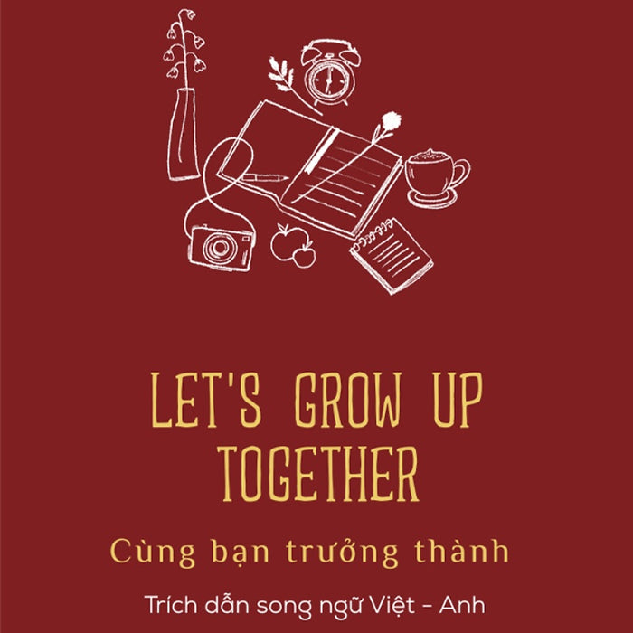 Let’S Grow Up Together - Cùng Bạn Trưởng Thành (Trích Dẫn Song Ngữ Việt - Anh) _Az Let’S Grow Up Together - Cùng Bạn Trưởng Thành (Trích Dẫn Song Ngữ Việt - Anh) _Az