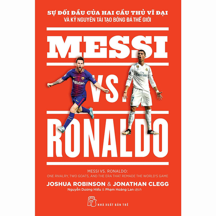 Messi Vs. Ronaldo: Sự Đối Đầu Của Hai Cầu Thủ Vĩ Đại Và Kỷ Nguyên Tái Tạo Bóng Đá Thế Giới Messi Vs. Ronaldo: Sự Đối Đầu Của Hai Cầu Thủ Vĩ Đại Và Kỷ Nguyên Tái Tạo Bóng Đá Thế Giới