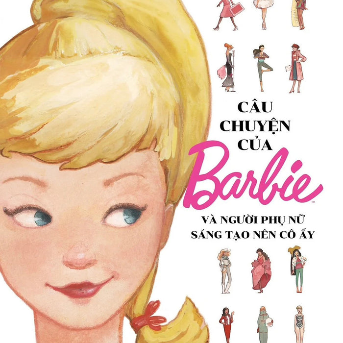 Câu Chuyện Của Barbie Và Người Phụ Nữ Sáng Tạo Nên Cô Ấy Câu Chuyện Của Barbie Và Người Phụ Nữ Sáng Tạo Nên Cô Ấy