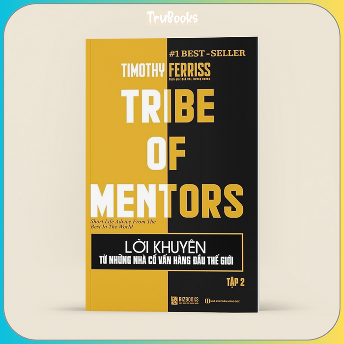 Lời Khuyên Từ Những Nhà Cố Vấn Hàng Đầu Thế Giới – Tribe Of Mentors (Tập 2) Lời Khuyên Từ Những Nhà Cố Vấn Hàng Đầu Thế Giới – Tribe Of Mentors (Tập 2)