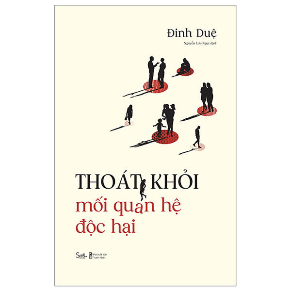 Thoát Khỏi Mối Quan Hệ Độc Hại - Đinh Duệ - Nguyễn Lưu Ngọc Dịch - (Bìa Mềm)