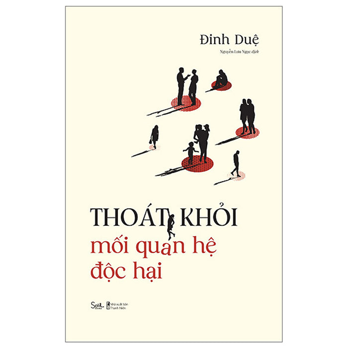 Thoát Khỏi Mối Quan Hệ Độc Hại - Đinh Duệ - Nguyễn Lưu Ngọc Dịch - (Bìa Mềm) Thoát Khỏi Mối Quan Hệ Độc Hại - Đinh Duệ - Nguyễn Lưu Ngọc Dịch - (Bìa Mềm)
