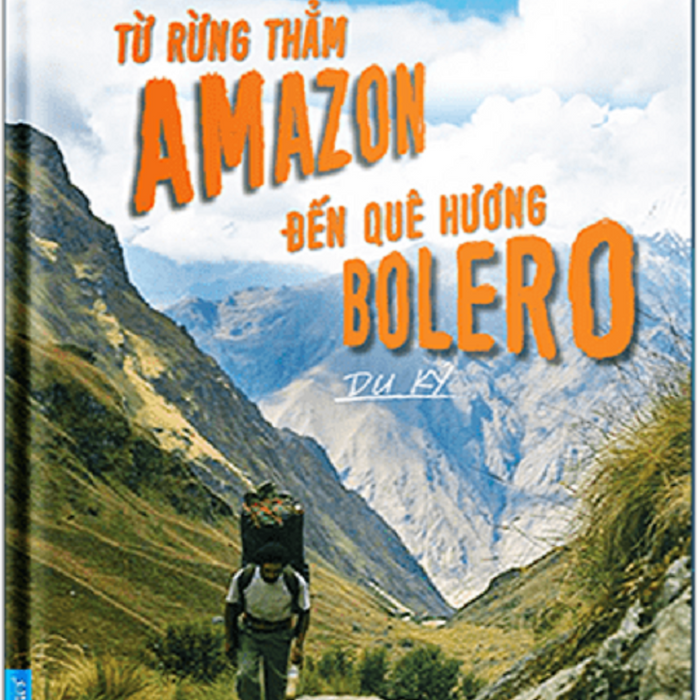 Sách Từ Rừng Thẳm Amazon Đến Quê Hương Bolero Sách Từ Rừng Thẳm Amazon Đến Quê Hương Bolero