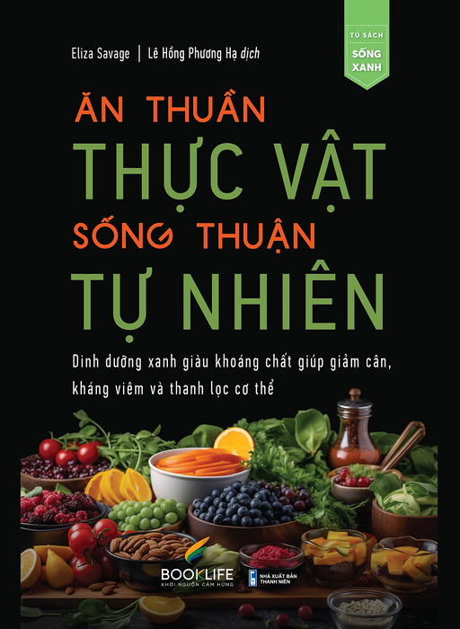 Ăn Thuần Thực Vật, Sống Thuận Tự Nhiên Ăn Thuần Thực Vật, Sống Thuận Tự Nhiên