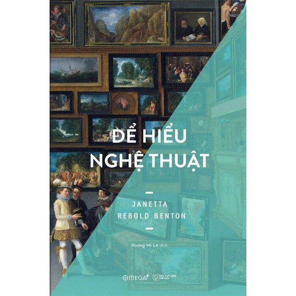Để Hiểu Nghệ Thuật - Janetta Rebold Benton - Hương Mi Lê Dịch - (Bìa Mềm)