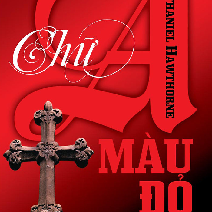 Chữ A Màu Đỏ (The Scarlet Letter) Chữ A Màu Đỏ (The Scarlet Letter)
