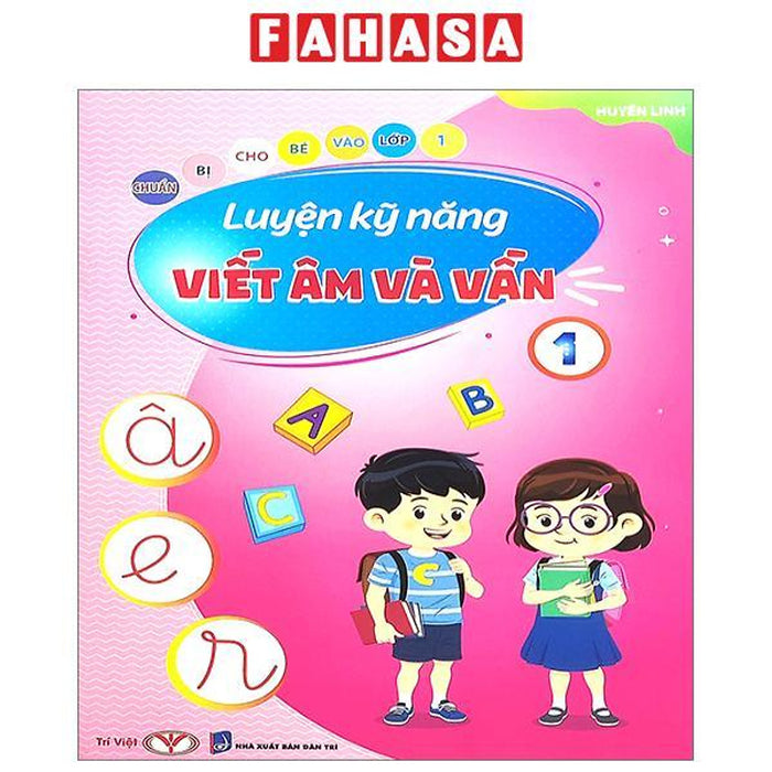 Chuẩn Bị Cho Bé Vào Lớp 1 - Luyện Kỹ Năng Viết Âm Và Vần 1 Chuẩn Bị Cho Bé Vào Lớp 1 - Luyện Kỹ Năng Viết Âm Và Vần 1