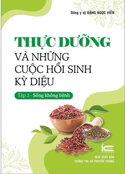 Thực Dưỡng Và Những Cuộc Hồi Sinh Kỳ Diệu - Tập 2 (Sống Không Bệnh) - Đông Y Sỹ Đặng Ngọc Viễn - (Bìa Mềm)