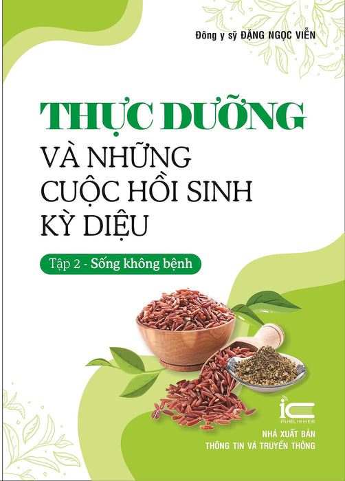Thực Dưỡng Và Những Cuộc Hồi Sinh Kỳ Diệu - Tập 2 (Sống Không Bệnh) - Đông Y Sỹ Đặng Ngọc Viễn - (Bìa Mềm) Thực Dưỡng Và Những Cuộc Hồi Sinh Kỳ Diệu - Tập 2 (Sống Không Bệnh) - Đông Y Sỹ Đặng Ngọc Viễn - (Bìa Mềm)