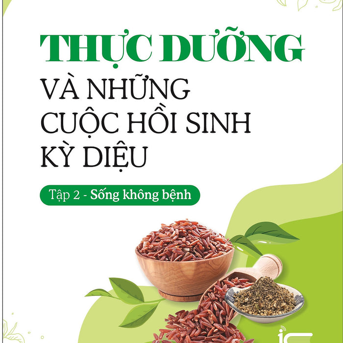 Thực Dưỡng Và Những Cuộc Hồi Sinh Kỳ Diệu - Tập 2 (Sống Không Bệnh) - Đông Y Sỹ Đặng Ngọc Viễn - (Bìa Mềm) Thực Dưỡng Và Những Cuộc Hồi Sinh Kỳ Diệu - Tập 2 (Sống Không Bệnh) - Đông Y Sỹ Đặng Ngọc Viễn - (Bìa Mềm)