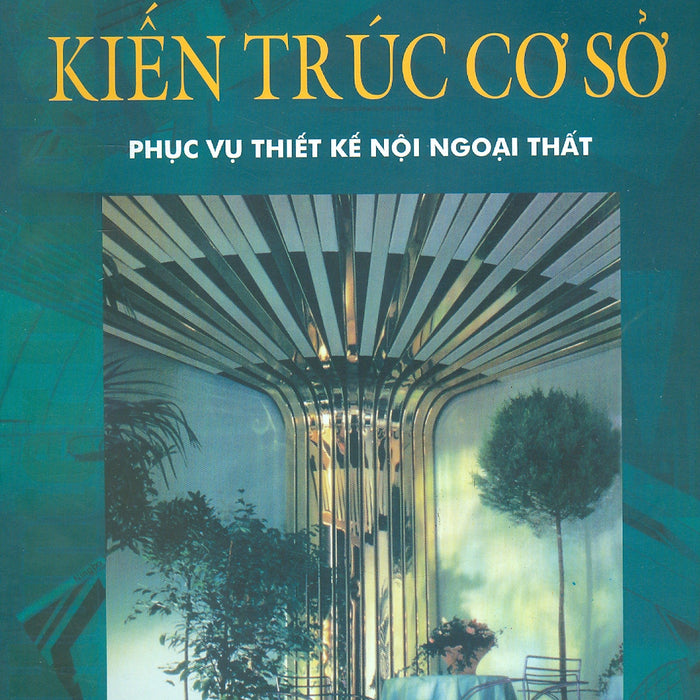 Kiến Trúc Cơ Sở Phục Vụ Thiết Kế Nội Ngoại Thất Kiến Trúc Cơ Sở Phục Vụ Thiết Kế Nội Ngoại Thất