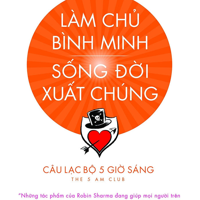 Làm Chủ Bình Minh Sống Đời Xuất Chúng - Robin Sharma - Võ Công Hùng Dịch - (Bìa Mềm) Làm Chủ Bình Minh Sống Đời Xuất Chúng - Robin Sharma - Võ Công Hùng Dịch - (Bìa Mềm)