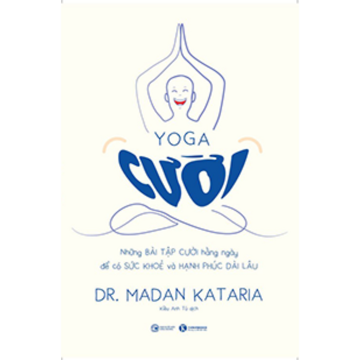 Yoga Cười - Những Bài Tập Cười Hàng Ngày Để Có Sức Khỏe Và Hạnh Phúc Dài Lâu Yoga Cười - Những Bài Tập Cười Hàng Ngày Để Có Sức Khỏe Và Hạnh Phúc Dài Lâu