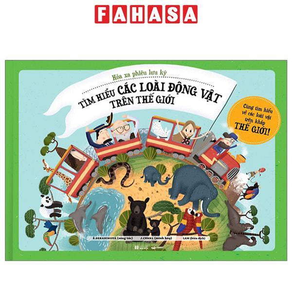 Hỏa Xa Phiêu Lưu Ký - Tìm Hiểu Các Loài Động Vật Trên Thế Giới - Bìa Cứng