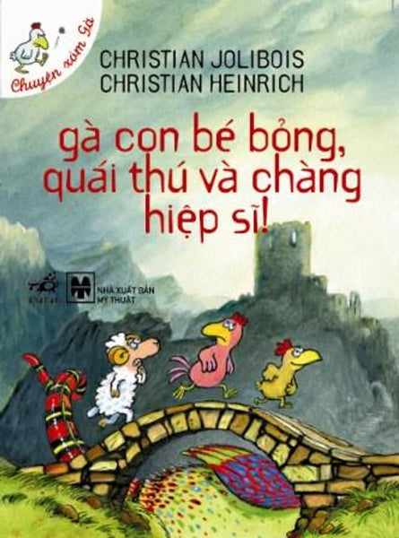 Gà Con Bé Bỏng, Quái Thú Và Chàng Hiệp Sĩ (Chuyện Xóm Gà) - Tái Bản 2014